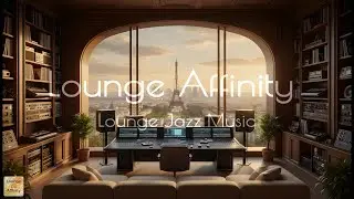 Paris Studio Lounge Jazz &ndash; Smooth Background Music for Work, Study & Relaxation | Lounge Affinity