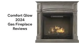 HvacRepairGuy 2024 Comfort Glow Brand Gas Fireplace Reviews