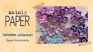 Tehdään yhdessä | Paperikukkasia alusta loppuun