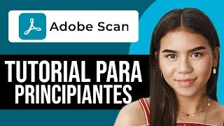C&oacute;mo usar la aplicaci&oacute;n Adobe Scan en 2025 I La mejor aplicaci&oacute;n para escanear documentos?