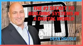 The #1 Secret to Building Systems in a Digital World with Dean DeLisle
