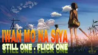 Iwan Mo Na Siya - Still One . Flick One