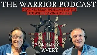 Warrior Podcast #71 Kenny Avery- Navy Veteran Fighting for His Life While Saving Others
