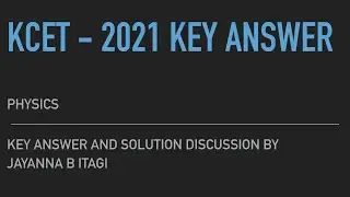 KCET - 2021 - PHYSICS - KEY ANSWER AND SOLUTIONS