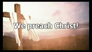 Steve Petit - We Preach Christ (Lyrics)