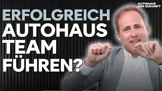 Wie Sie als Geschäftsführer & Verkaufsleiter im Autohaus großes Team erfolgreich führen