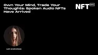 Own Your Mind, Trade Your Thoughts: Spoken Audio NFTs Have Arrived - Talk at NFT.NYC 2022
