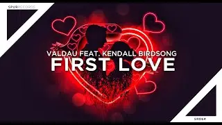 Valdau feat. Kendall Birdsong - First Love (Lyrics)