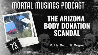 73. The Arizona Body Donation Scandal