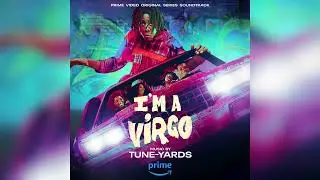 Tune-Yards - Segue From Work to Civilian Life - I'm A Virgo (Prime Video Original Series Soundtrack)