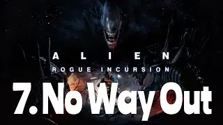 Alien : Rogue Incursion - 7. No Way Out