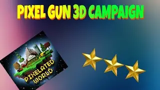3 STARS ON PIXELATED WORLD AND BLOCK WORLD CAMPAIGN | PIXEL GUN 3D