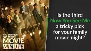 Is the third Now You See Me a tricky pick for your family movie night? | Common Sense Movie Minute