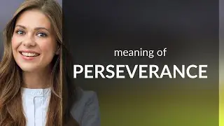 Perseverance | definition of PERSEVERANCE