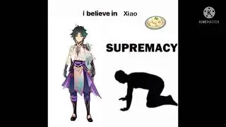 I believe in Xiao supremacy