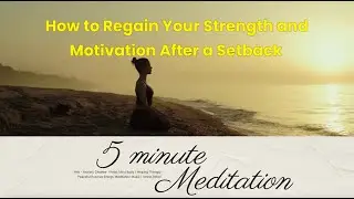 [5min meditation] How to Regain Your Strength and Motivation After a Setback