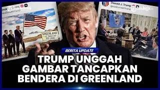 TRUMP UNGGAH GAMBAR AI TANCAPKAN BENDERA AS DI GREENLAND, ANCAMAN MEREBUT WILAYAH MAKIN KUAT