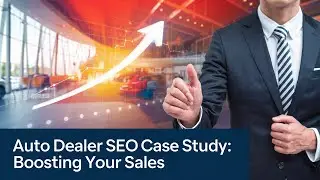 Auto Dealer SEO Case Study: Boosting Your Sales #digtalmarketing