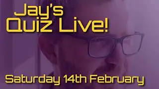 Jay's Quiz Live! Saturday 14th February