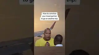 how-to convince your #travel partner #tutorial  #meme