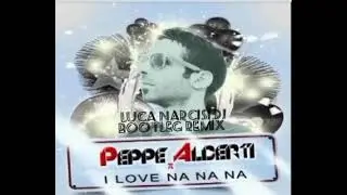 Peppe Alberti  I Love Na Na Na (Luca Narcisi dj bootleg remix)