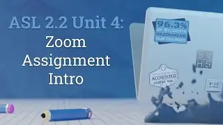 ASL 2.2 Unit 4: Zoom Assignment Introduction
