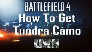 Battlefield 4 - How To Get Tundra Camo!!