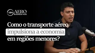 Como o transporte a&eacute;reo impulsiona a economia em regi&otilde;es menores? - Aero Business Hub