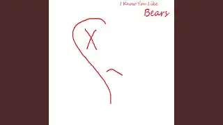 I Know You Like Bears