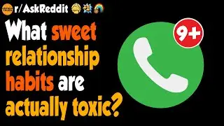 What Sweet Relationship Habits Are Actually Toxic?