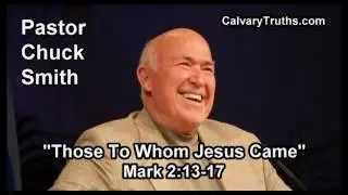 Those To Whom Jesus Came, Mark 2:13-17 - Pastor Chuck Smith - Topical Bible Study