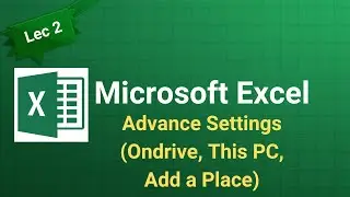 MS Excel Lecture 2 | Advance Settings Explained | OneDrive, This PC, Add a Place