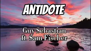 Guy Sebastian - Antidote Ft. Sam Fischer (Lyrics)