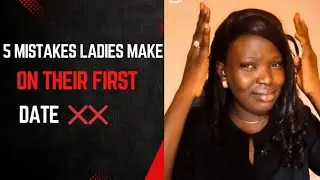 5 mistakes ladies make on a first date #FirstDateMistakes  #RelationshipAdvice  #FirstDateTips