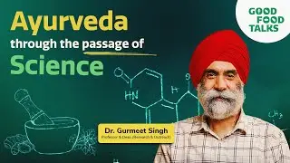 Ayurveda through the microscopic lens of modern science | Dr. Gurmeet Singh (TDU) | Good Food Talks