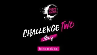 Face Awards India 2018 | Challenge 2