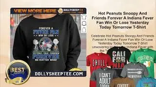 Hot Peanuts Snoopy And Friends Forever Indiana Fever Win Or Lose Yesterday Today Tomorrow T-Shirt