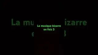La musique bizarre en fois 3