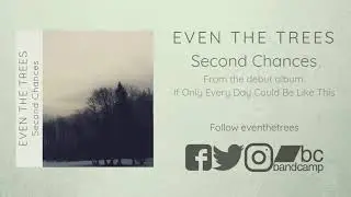 Even the Trees -  Second Chances [Official Stream]