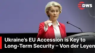 Ursula von der Leyen Backs Ukraine&rsquo;s EU Membership as Strategic Security Guarantee | DWS News | AC1N