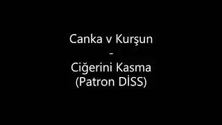Canka v Kurşun - Ciğerini Kasma (PATRON DİSS)