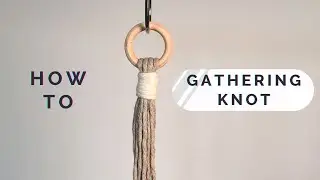 MACRAME - HOW TO Make A Gathering / Wrapping Knot
