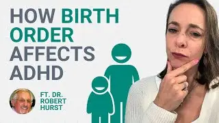 How Birth Order Shapes Family Dynamics and ADHD Behavior with Dr. Robert Hurst