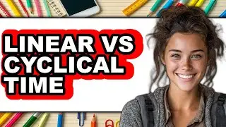 Linear Vs Cyclical Time - 2025 Comparison