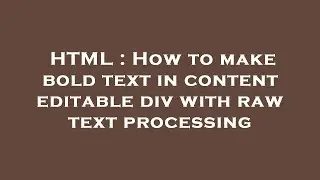 HTML : How to make bold text in content editable div with raw text processing