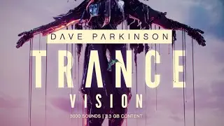Dave Parkinson Trance Vision - THE Definitive sample pack for Euphoric Trance