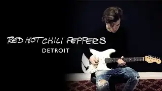 Detroit - Red Hot Chilli Peppers Guitar Cover