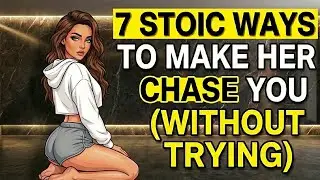 7 Stoic Ways to Make Her Chase You Without Trying | Stoic Psychology