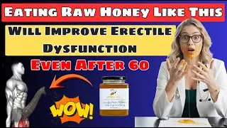 Urologist: Just Eating Raw Honey Like This Will Improve Erections Even After 60