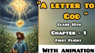 A letter to God | class 10th NCERT | Easy explanation with animation | Themes + Explanation 